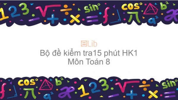 10 đề kiểm tra 15 phút Học kì 1 môn Toán 8 năm 2019 có đáp án