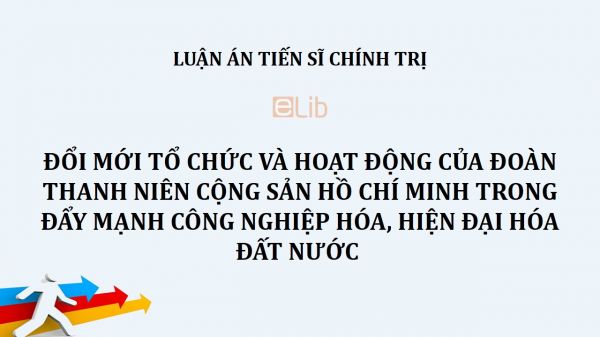 Luận án TS: Đổi mới tổ chức và hoạt động của Đoàn Thanh niên Cộng sản Hồ Chí Minh trong đẩy mạnh công nghiệp hóa, hiện đại hóa đất nước