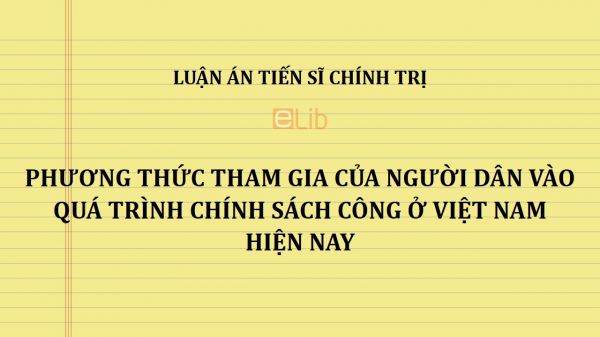 Luận án TS: Phương thức tham gia của người dân vào quá trình chính sách công ở Việt Nam hiện nay