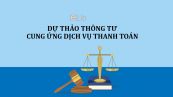 Dự thảo thông tư việc ủy thác và nhận ủy trong hoạt động cung ứng dịch vụ thanh toán