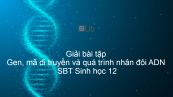 Giải SBT Sinh 12 Bài 1: Gen, mã di truyền và quá trình nhân đôi ADN
