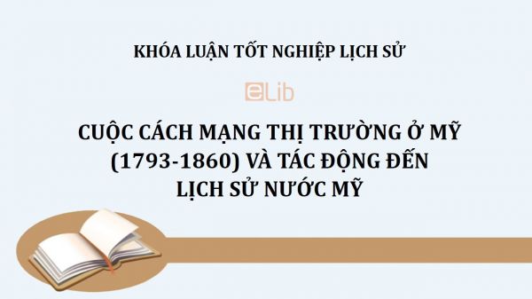 Khóa luận: Cuộc cách mạng thị trường ở Mỹ và tác động đến lịch sử nước Mỹ