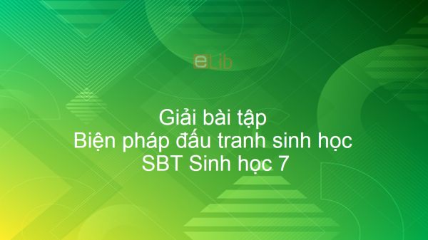 Giải SBT Sinh 7 Bài 59: Biện pháp đấu tranh sinh học