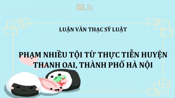 Luận văn ThS: Phạm nhiều tội từ thực tiễn Huyện Thanh Oai, Thành Phố Hà Nội
