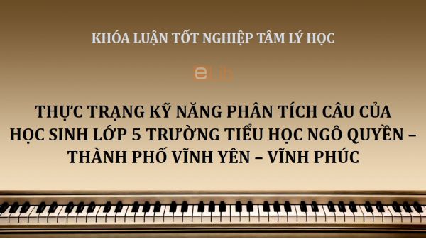 Khóa luận: Thực trạng kỹ năng phân tích câu của học sinh lớp 5 trường Tiểu học Ngô Quyền – thành phố Vĩnh Yên – Vĩnh Phúc