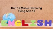 Unit 12 lớp 10: Music-Listening