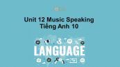 Unit 12 lớp 10: Music-Speaking