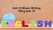 Unit 12 lớp 10: Music-Writing