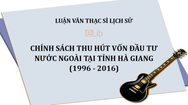 Luận văn ThS: Chính sách thu hút vốn đầu tư nước ngoài tại tỉnh Hà Giang