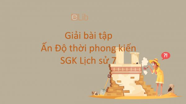 Giải bài tập SGK Lịch sử 7 Bài 5: Ấn Độ thời phong kiến