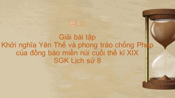 Giải bài tập SGK Lịch Sử 8 Bài 27: Khởi nghĩa Yên Thế và phong trào chống Pháp của đồng bào miền núi cuối thế kỉ XIX