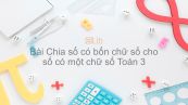 Toán 3 Chương 3 Bài: Chia số có bốn chữ số cho số có một chữ số