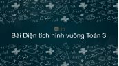 Toán 3 Chương 4 Bài: Diện tích hình vuông
