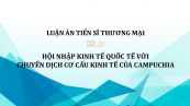 Luận án TS: Hội nhập kinh tế quốc tế với chuyển dịch cơ cấu kinh tế của Campuchia