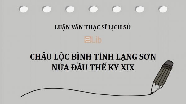Luận văn ThS: Châu Lộc Bình tỉnh Lạng Sơn nửa đầu thế kỷ XIX