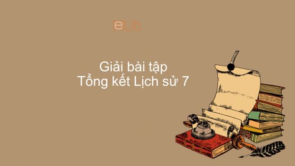 Giải bài tập SGK Lịch sử 7 Bài 30: Tổng kết