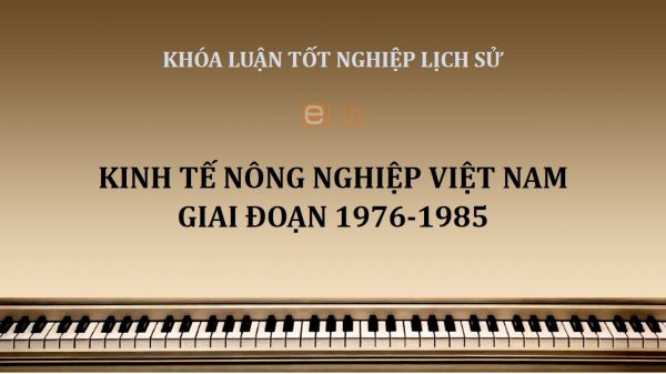 Khóa luận: Kinh tế nông nghiệp Việt Nam giai đoạn 1976-1985