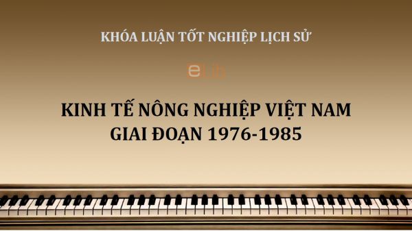 Khóa luận: Kinh tế nông nghiệp Việt Nam giai đoạn 1976-1985