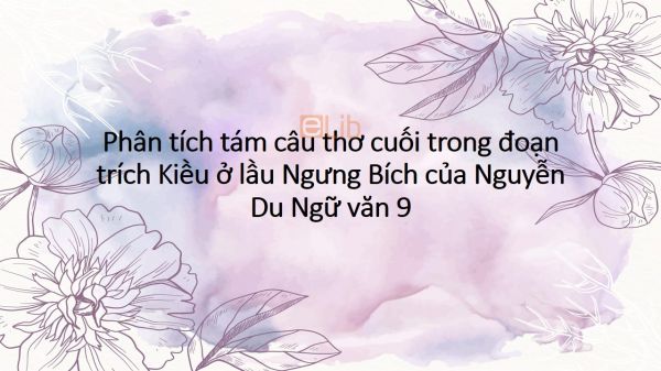 Phân tích tám câu thơ cuối trong đoạn trích Kiều ở lầu Ngưng Bích của Nguyễn Du