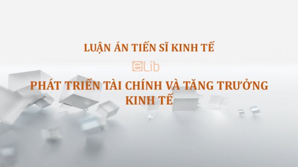 Luận án TS: Phát triển tài chính và tăng trưởng kinh tế