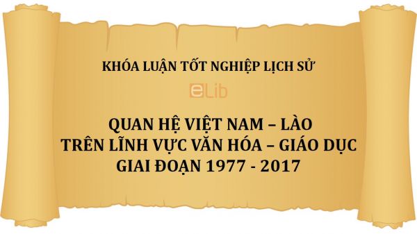 Khóa luận: Quan hệ Việt Nam – Lào trên lĩnh vực văn hóa – giáo dục giai đoạn 1977 - 2017