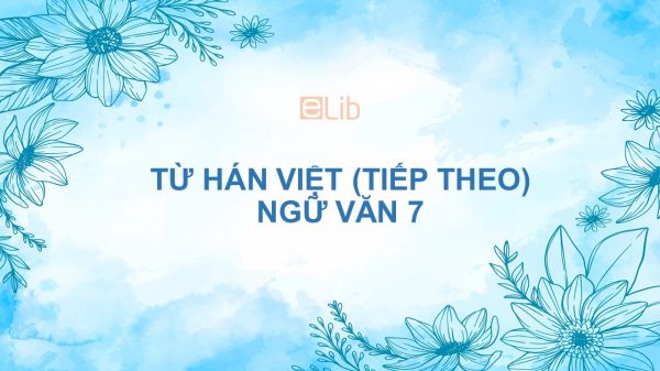 Từ Hán Việt (tiếp theo) Ngữ văn 7