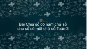 Toán 3 Chương 4 Bài: Chia số có năm chữ số với số có một chữ số