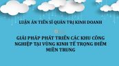 Luận án TS: Giải pháp phát triển các khu công nghiệp tại vùng kinh tế trọng điểm miền Trung