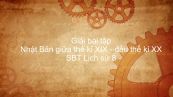 Giải bài tập SBT Lịch Sử 8 Bài 12: Nhật Bản giữa thế kỉ XIX - đầu thế kỉ XX