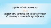 Luận án TS: Nghiên cứu cơ sở khoa học phát triển sở giao dịch hàng hóa tại Việt Nam