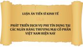 Luận án TS: Phát triển dịch vụ phi tín dụng tại các Ngân hàng thương mại cổ phần Việt Nam hiện nay