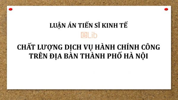 Luận án TS: Chất lượng dịch vụ hành chính công trên địa bàn Thành phố Hà Nội