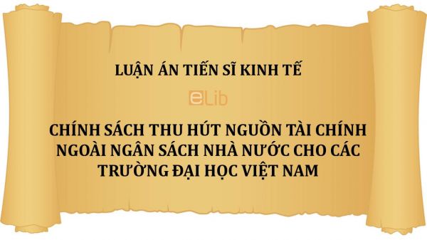 Luận án TS: Chính sách thu hút nguồn tài chính ngoài ngân sách nhà nước cho các trường đại học Việt Nam