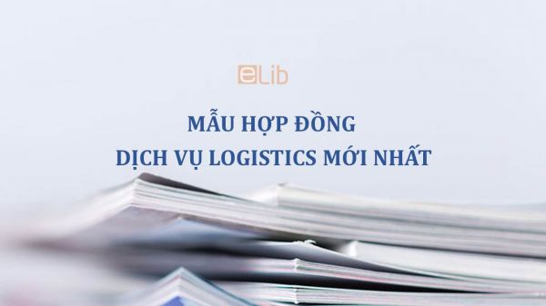 Mẫu hợp đồng dịch vụ logistics mới nhất