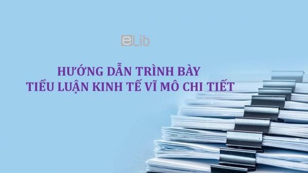 Hướng dẫn trình bày tiểu luận Kinh tế vĩ mô chi tiết