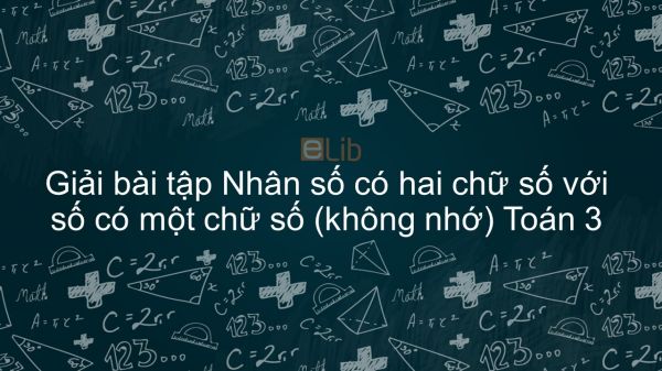 Giải bài tập SGK Toán 3 Bài: Nhân số có hai chữ số với số có một chữ số (không nhớ)