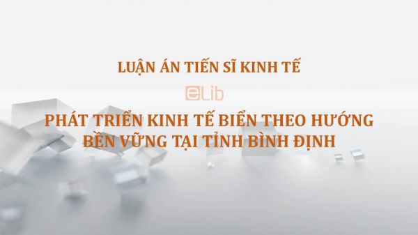 Luận án TS: Phát triển kinh tế biển theo hướng bền vững tại tỉnh Bình Định