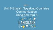 Unit 8 lớp 8: English Speaking Countries - Communication