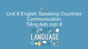 Unit 8 lớp 8: English Speaking Countries - Communication