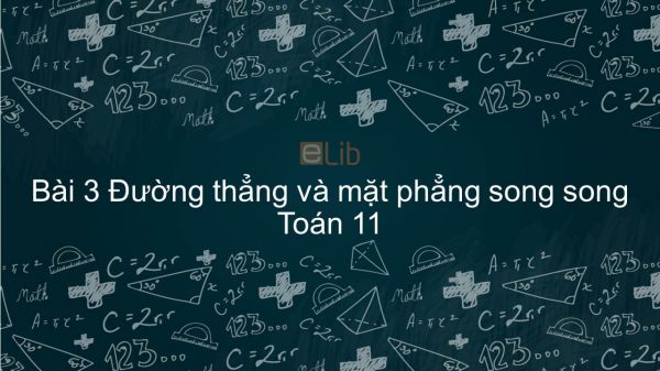 Toán 11 Chương 2 Bài 3: Đường thẳng và mặt phẳng song song