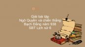 Giải bài tập SBT Lịch Sử 6 Bài 27: Ngô Quyền và chiến thắng Bạch Đằng năm 938