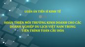 Luận án TS: Hoàn thiện môi trường kinh doanh cho các doanh nghiệp du lịch Việt Nam trong tiến trình toàn cầu hóa