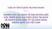 Luận án TS: Nghiên cứu các nhân tố ảnh hưởng đến việc triển khai giải pháp quản trị quan hệ khách hàng điện tử tại Hãng Hàng không Quốc gia Việt Nam