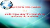 Luận án TS: Nghiên cứu các nhân tố tác động đến thị trường nợ xấu tại Việt Nam