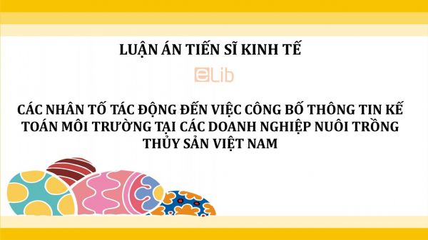 Luận án TS: Các nhân tố tác động đến việc công bố thông tin kế toán môi trường tại các doanh nghiệp nuôi trồng thủy sản Việt Nam