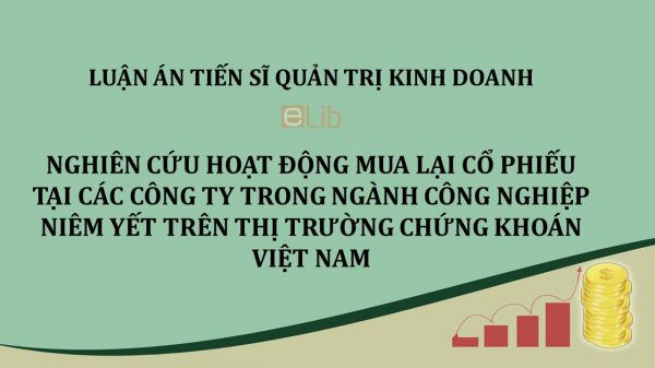 Luận án TS: Nghiên cứu hoạt động mua lại cổ phiếu tại các công ty trong ngành công nghiệp niêm yết trên thị trường chứng khoán Việt Nam