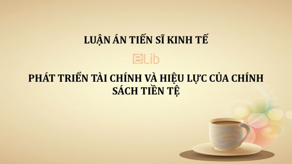 Luận án TS: Phát triển tài chính và hiệu lực của chính sách tiền tệ