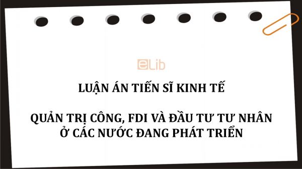 Luận án TS: Quản trị công, FDI và đầu tư tư nhân ở các nước đang phát triển