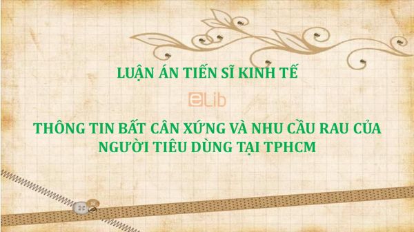 Luận án TS: Thông tin bất cân xứng và nhu cầu rau của người tiêu dùng tại TPHCM