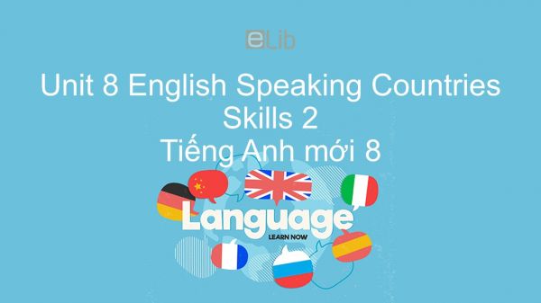 Unit 8 lớp 8: English Speaking Countries - Skills 2